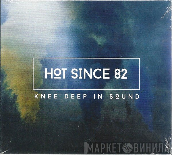 Hot Since 82  - Knee Deep In Sound