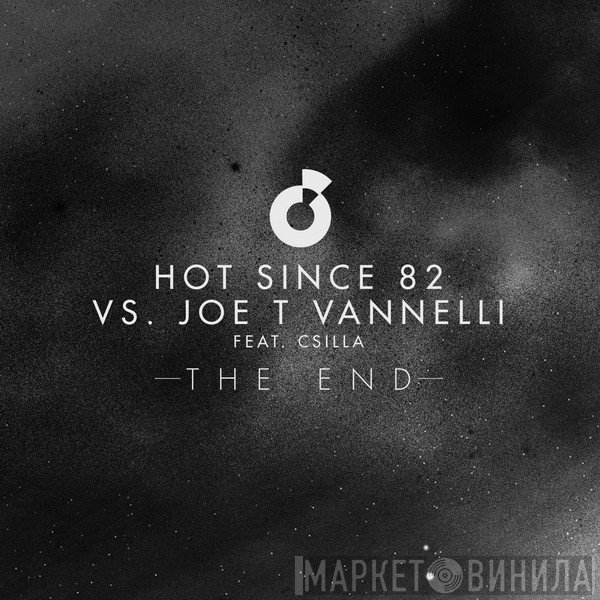 Hot Since 82 Vs. Joe T. Vannelli Feat. Csilla  - The End