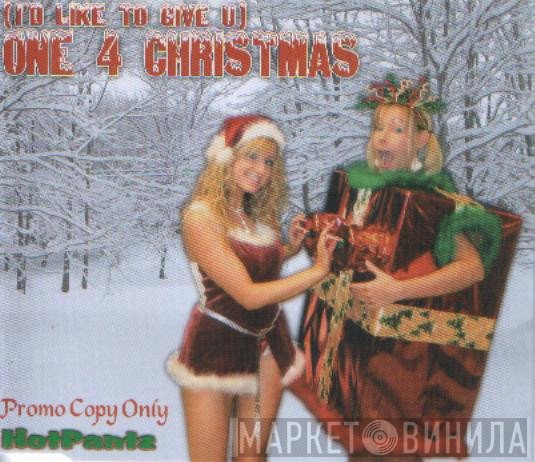 HotPantz - (I'd Like To Give U) One 4 Christmas