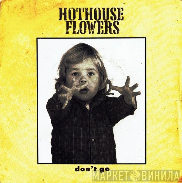 Hothouse Flowers - Don't Go
