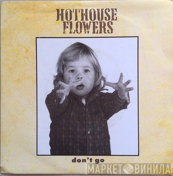 Hothouse Flowers  - Don't Go