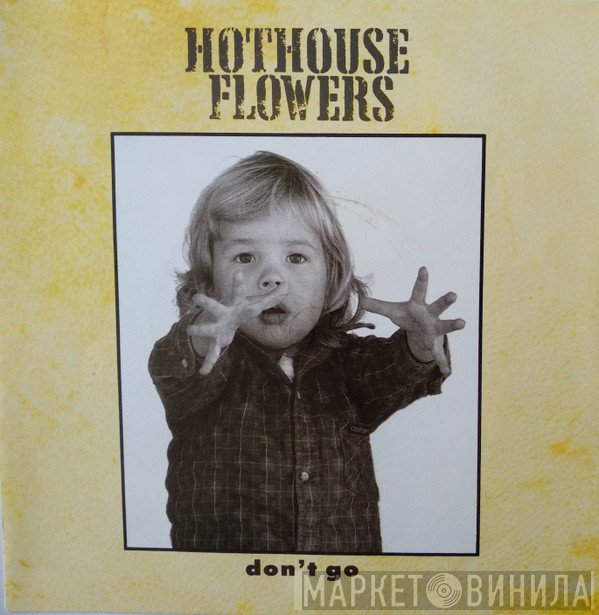 Hothouse Flowers - Don't Go