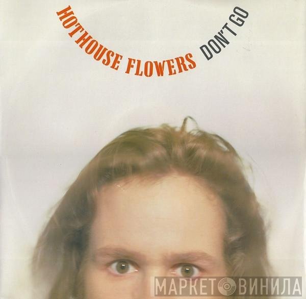 Hothouse Flowers - Don't Go