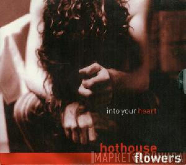 Hothouse Flowers  - Into Your Heart