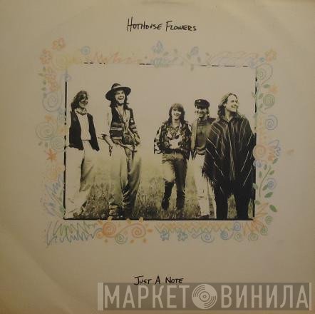 Hothouse Flowers  - Just A Note