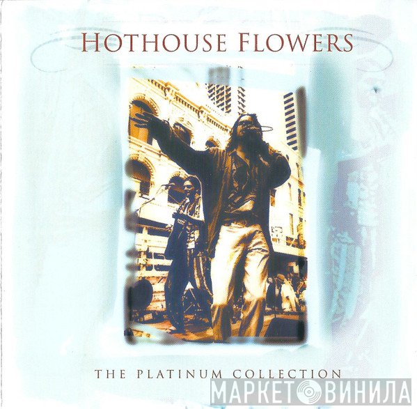 Hothouse Flowers - The Platinum Collection