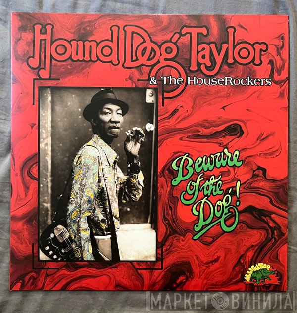 Hound Dog Taylor & The House Rockers - Beware of the Dog!