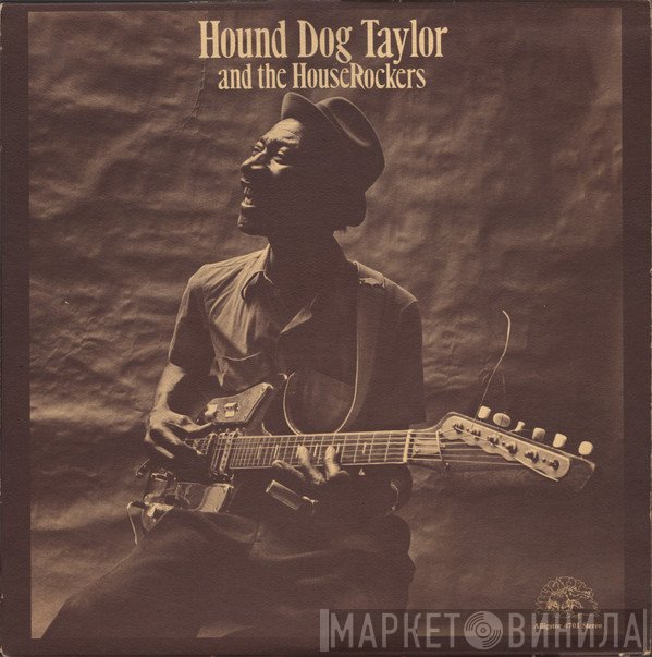 Hound Dog Taylor & The House Rockers  - Hound Dog Taylor And The House Rockers