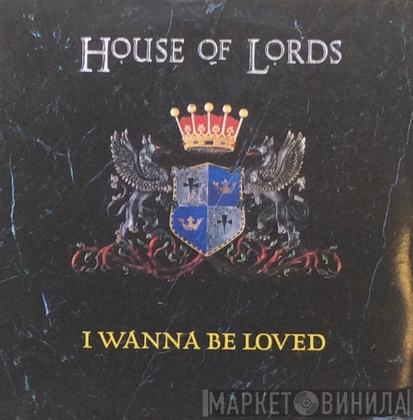 House Of Lords  - I Wanna Be Loved