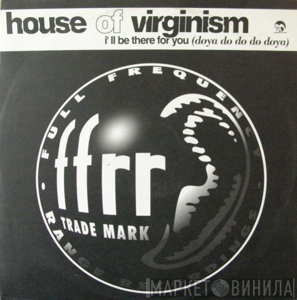 House Of Virginism - I'll Be There For You (Doya Do Do Do Doya)