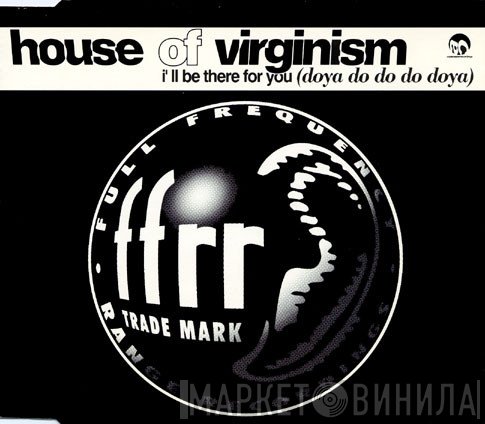 House Of Virginism - I'll Be There For You (Doya Do Do Do Doya)