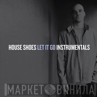 House Shoes  - Let It Go Instrumentals
