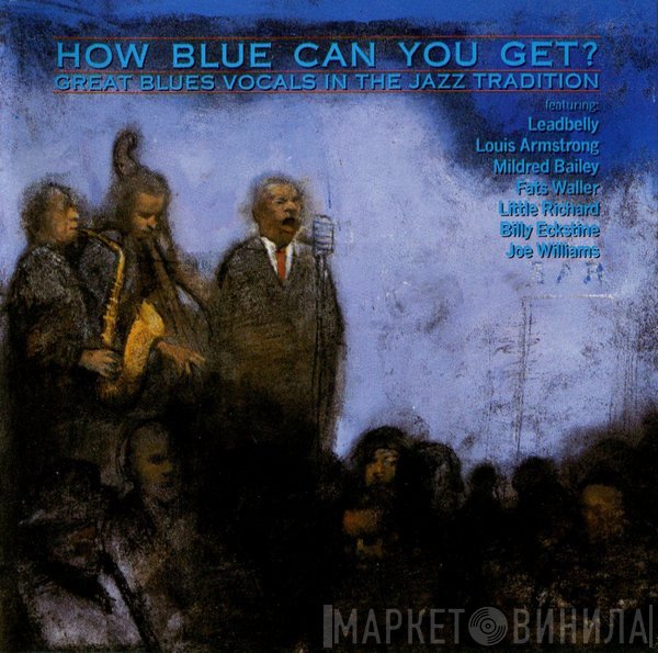  - How Blue Can You Get? (Great Blues Vocals In The Jazz Tradition)