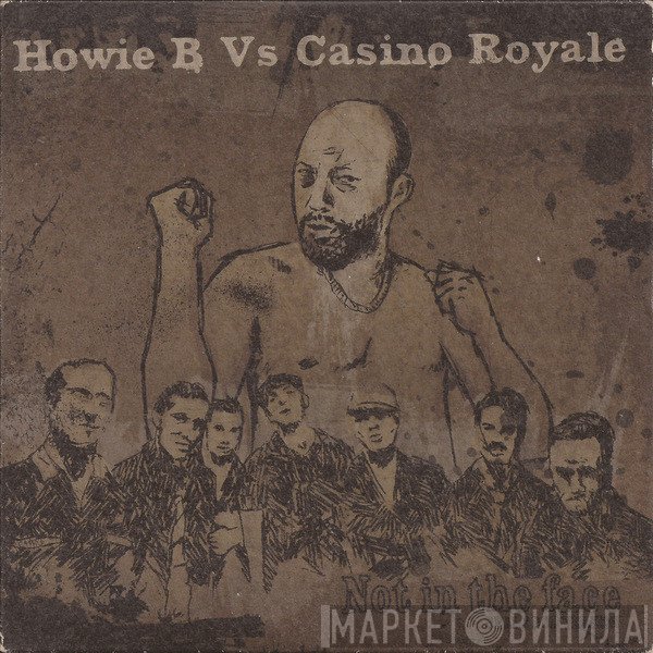 Howie B. Vs Casino Royale   - Not In The Face: Reale Dub Version