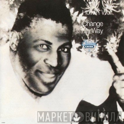 Howlin' Wolf  - Change My Way