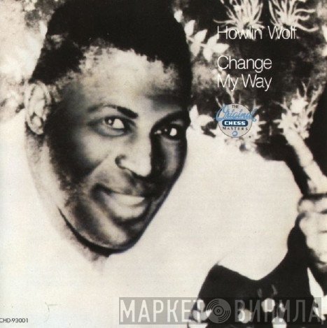 Howlin' Wolf  - Change My Way