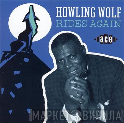 Howlin' Wolf  - Howling Wolf Rides Again