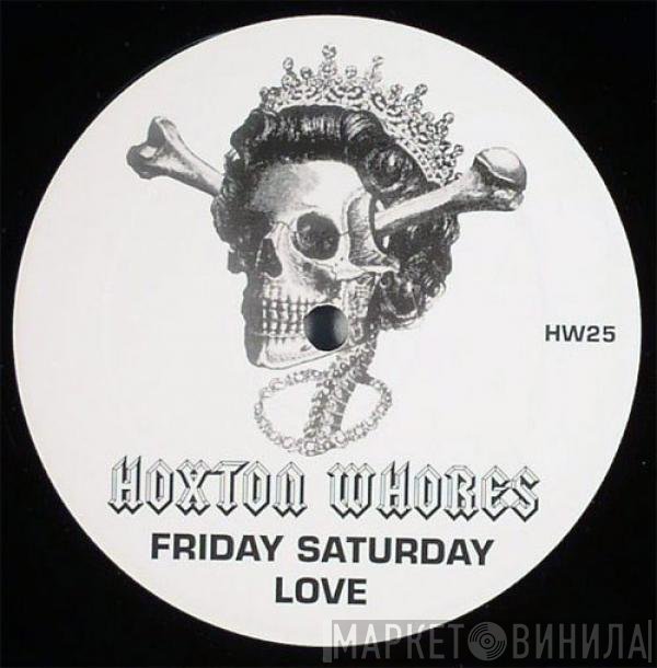 Hoxton Whores - Friday Saturday Love
