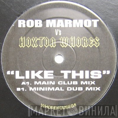 Hoxton Whores, Rob Marmot - Like This