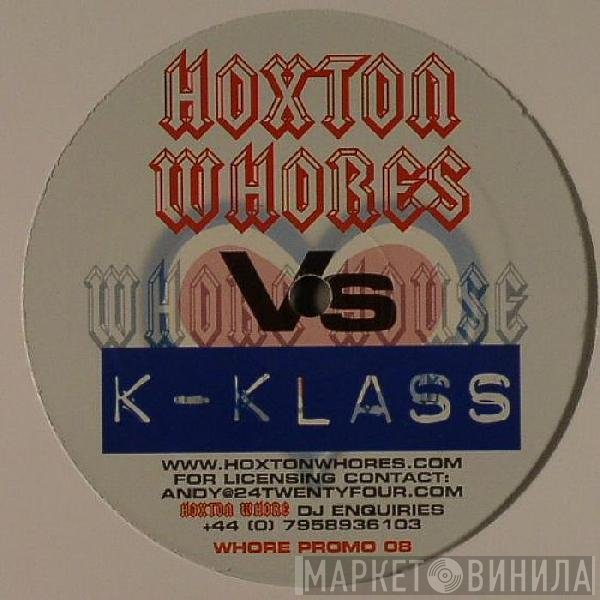 Hoxton Whores Vs K-Klass  - Want Everything To Be True