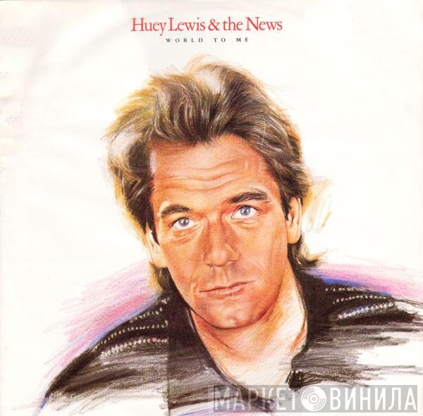 Huey Lewis & The News  - World To Me