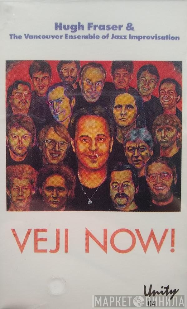 Hugh Fraser  & Vancouver Ensemble Of Jazz Improvisation  - VEJI Now!