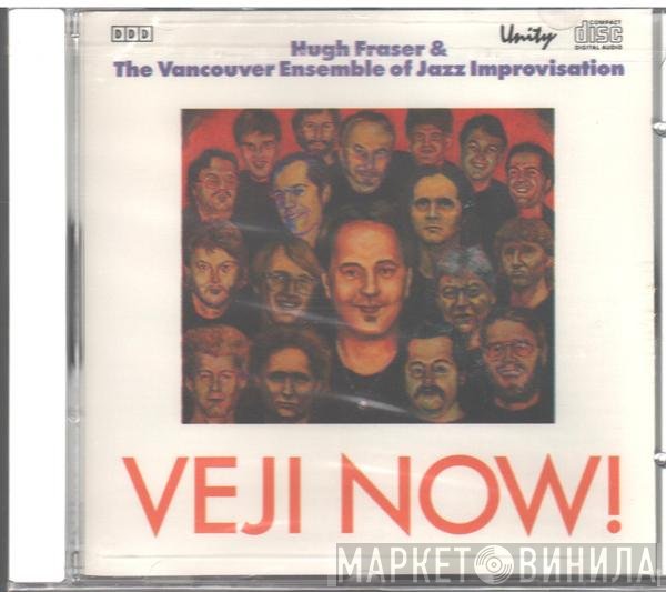 Hugh Fraser  & Vancouver Ensemble Of Jazz Improvisation  - VEJI Now!