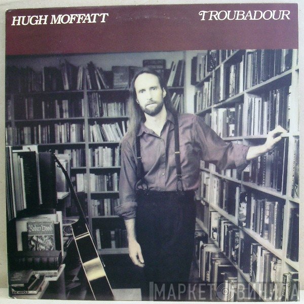 Hugh Moffatt - Troubadour