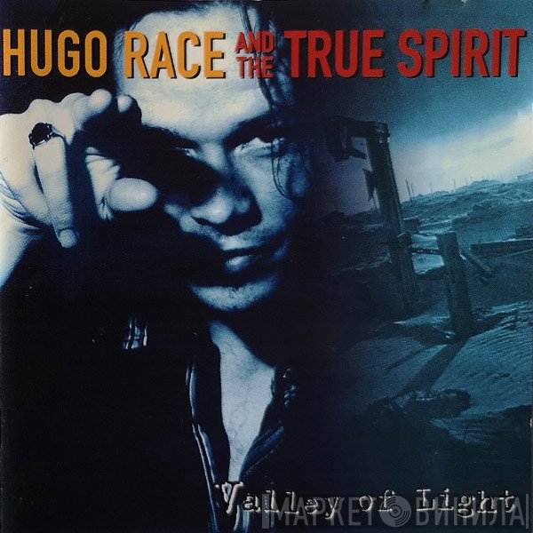 Hugo Race & True Spirit  - Valley Of Light