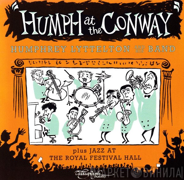 Humphrey Lyttelton And His Band - Humph At The Conway + Jazz At The Royal Festival Hall