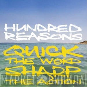 Hundred Reasons  - Quick The Word Sharp The Action