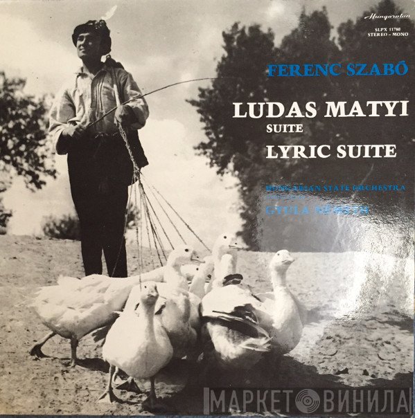 Hungarian State Orchestra, Gyula Németh, Szabó Ferenc  - Ludas Matyi Suite -  Lyric Suite
