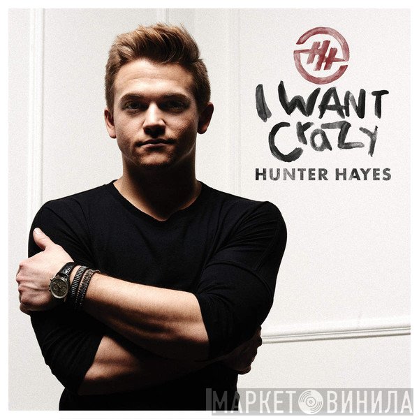 Hunter Hayes  - I Want Crazy