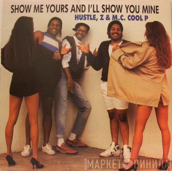 Hustle, Z & M.C. Cool P - Show Me Yours And I'll Show You Mine