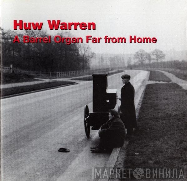 Huw Warren - A Barrel Organ Far From Home