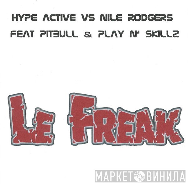 Hype Active Vs Nile Rodgers Feat. Pitbull & Play-N-Skillz  - Le Freak