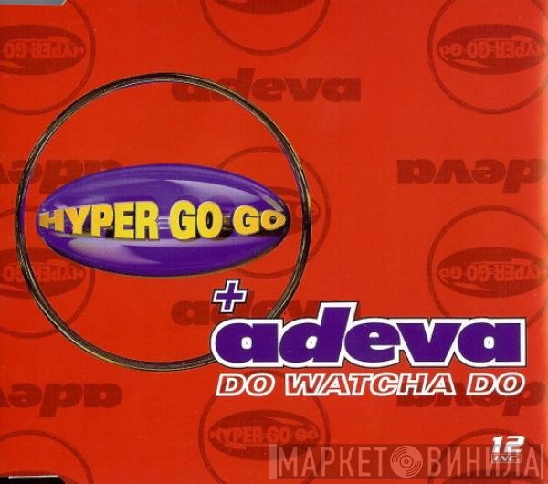 Hyper Go Go + Adeva  - Do Watcha Do