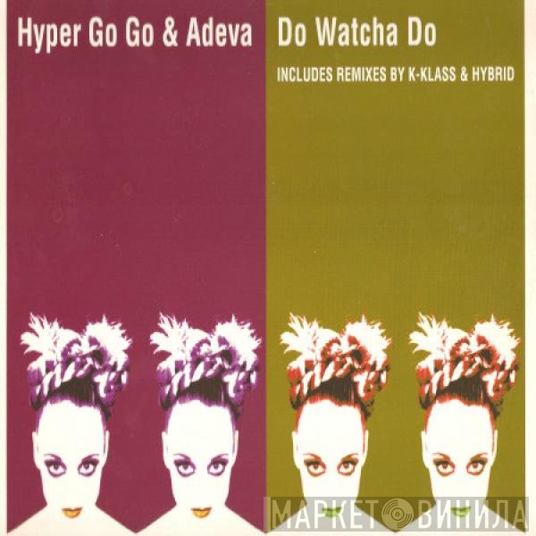 Hyper Go Go & Adeva  - Do Watcha Do