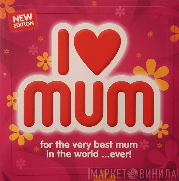  - I ♥ Mum