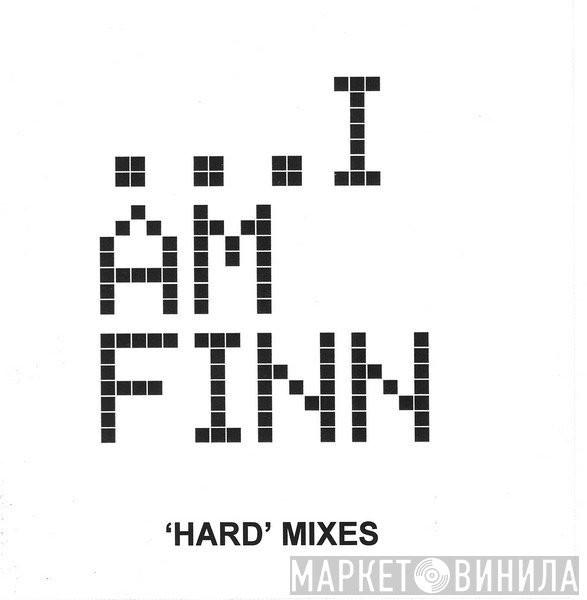 I Am Finn - 'Hard' Mixes