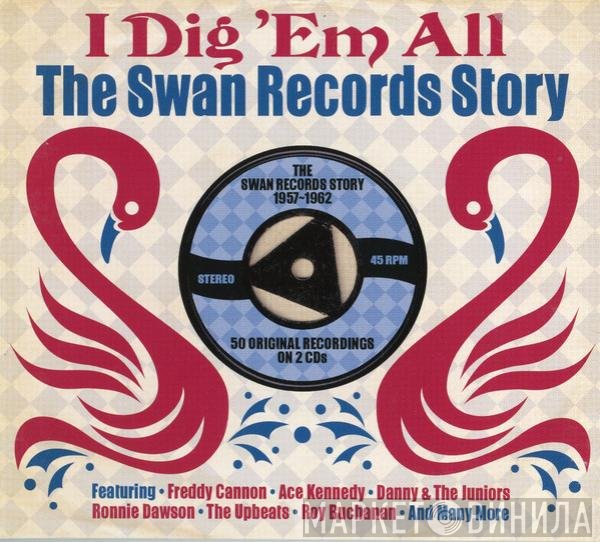  - I Dig 'Em All The Swan Records Story