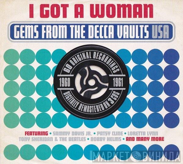  - I Got A Woman - Gems From The Decca Vaults USA 1960-1961