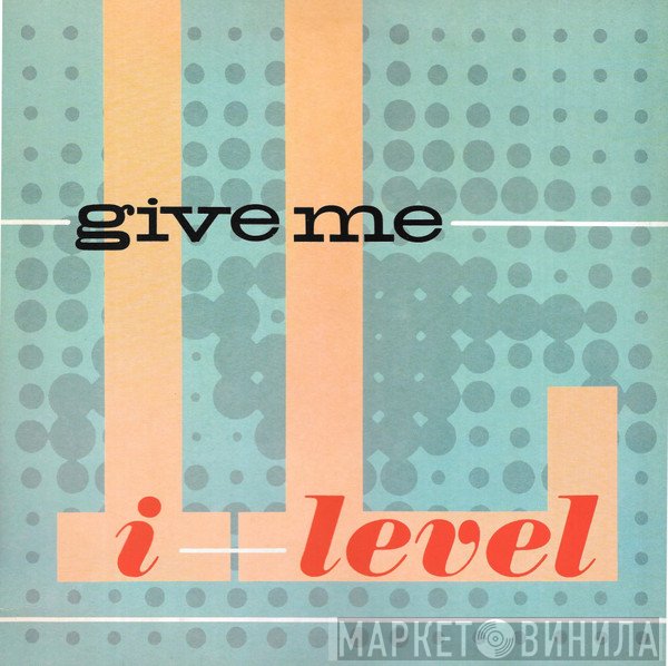 I-Level - Give Me
