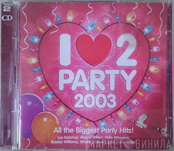  - I Love 2 Party 2003