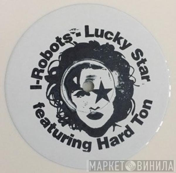 I-Robots Featuring Hard Ton   - Lucky Star