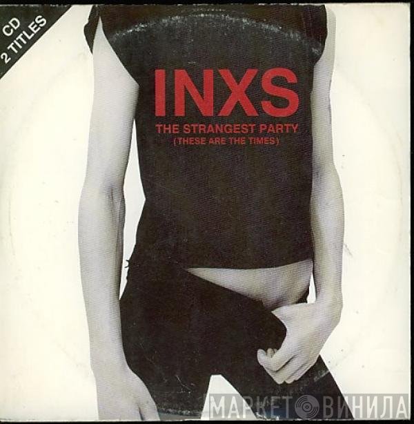 INXS - The Strangest Party (These Are The Times)
