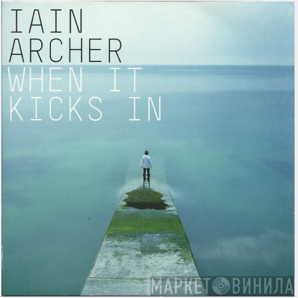 Iain Archer - When It Kicks In