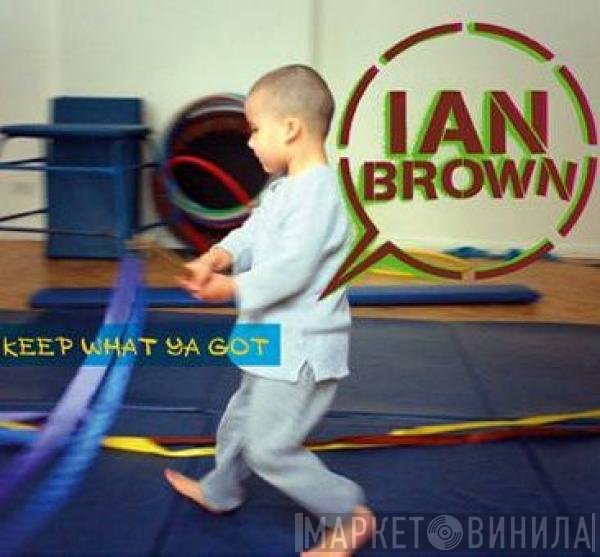 Ian Brown - Keep What Ya Got