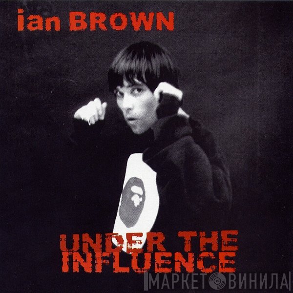 Ian Brown  - Under The Influence
