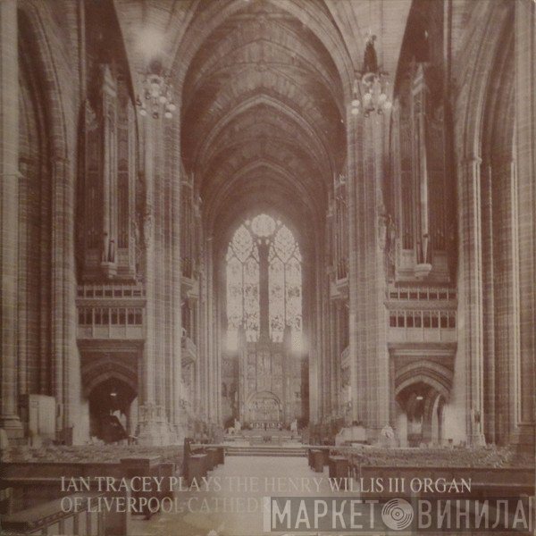 Ian Tracey - Plays The Henry Willis III Organ Of Liverpool Cathedral